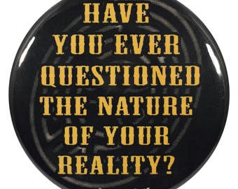 Western World 2.25 Inch Geek Button Have You Ever Questioned the Nature of Your Reality