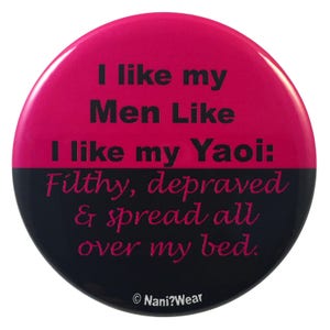 2-Inch Anime Button - I Like My Men Like I Like My Yaoi, Filthy, Depraved and Spread All Over My Bed