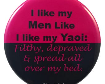2-Inch Anime Button - I Like My Men Like I Like My Yaoi, Filthy, Depraved and Spread All Over My Bed