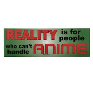 Anime Vinyl Bumper Sticker Reality is for People Who Can't Handle Anime