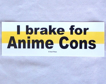 Bumper Sticker - I Brake for Anime Cons