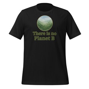 There Is No Planet B T-Shirt | Eco Friendly Shirt | Earth Day Tee | Climate Change Gift | Environmental Activist Shirt