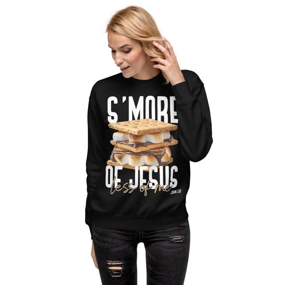 Smore of Jesus Less of Me Shirt - Christian Shirt - Trendy Religious - Bible Verse Scripture - Fall Autumn - Unisex Premium Sweatshirt