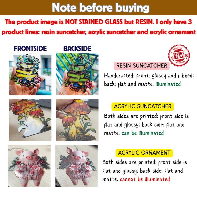 May include: Image showing resin and acrylic suncatchers and ornaments. The text reads: "Note before buying. The product image is NOT STAINED GLASS but RESIN. I only have 3 product lines: resin suncatcher, acrylic suncatcher and acrylic ornament."