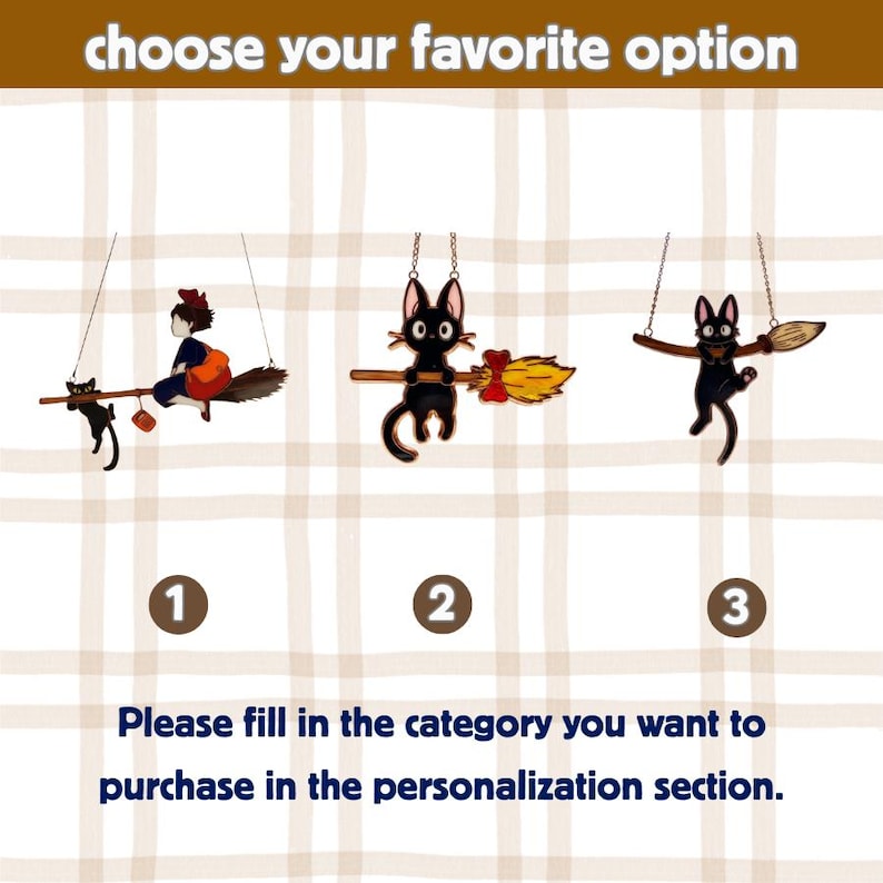 May include: Image features three hanging black cat ornaments with broom and witch designs. The text at the top says "choose your favorite option." Below the images are numbers 1, 2, and 3. The text at the bottom says "Please fill in the category you want to purchase in the personalization section."