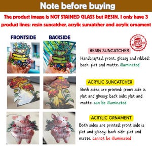 May include: Image showing resin and acrylic suncatchers and ornaments. The text reads: "Note before buying. The product image is NOT STAINED GLASS but RESIN. I only have 3 product lines: resin suncatcher, acrylic suncatcher and acrylic ornament."