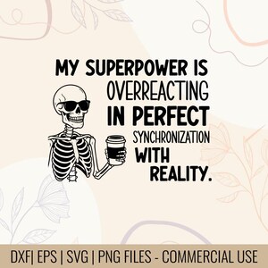 My Superpower is overreacting in perfect synchronization with reality T-Shirt Design | Overreacting Skeleton T-Shirt Design