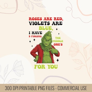 May include: A digital design featuring the Grinch with the text "Roses are red, violets are blue, I have 5 fingers, the middle one's for you." The Grinch is green and wearing a red coat. Black diamond shapes are scattered around the text.