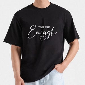 You Are Enough T-Shirt | Gift for her | Funny T-shirt design