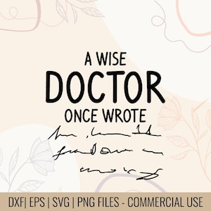 May include: A digital design featuring the text "A WISE DOCTOR ONCE WROTE" in bold black letters, with handwritten script below. The design includes floral and abstract elements in a neutral color palette. The bottom of the image includes the text "DXF | EPS | SVG | PNG FILES - COMMERCIAL USE".