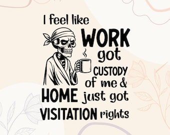 I Feel Like Work Got Custody Of Me And Home Just Got Visitation Rights | Office humor Svg | Work life Tee design | Mug & Bag Tee design