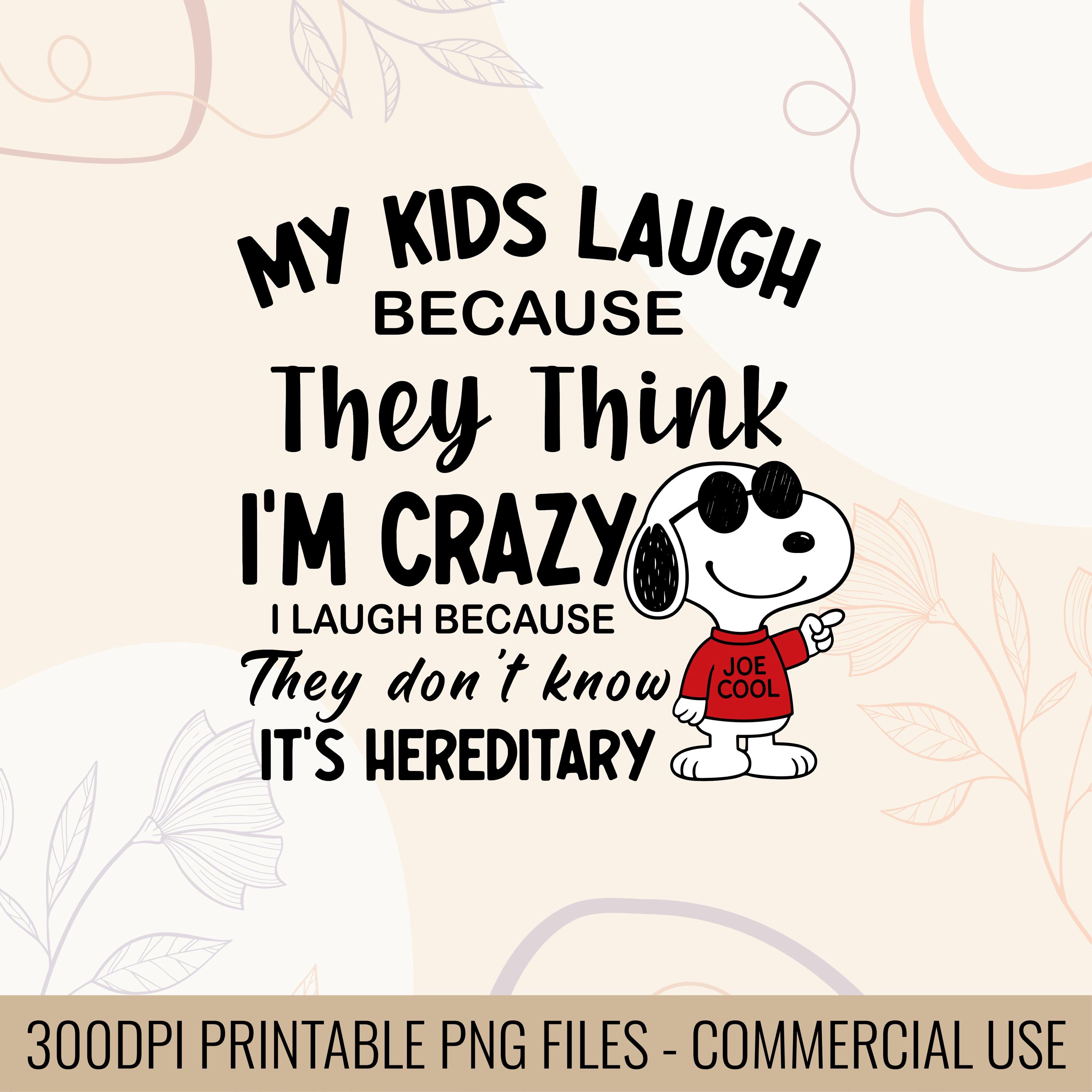 My Kids Laugh Because They Think I'm Crazy I Laugh Because They Don't Know  It's Hereditary | Funny T-shirt Design - Etsy Israel, image size:3000x3000