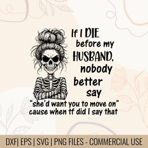 Puede incluir: Diseño digital que presenta un esqueleto con un moño desordenado y los brazos cruzados. El texto dice: "Si MUERO antes que mi MARIDO, nadie debería decir 'ella querría que siguieras adelante' porque, ¿cuándo dije eso?"