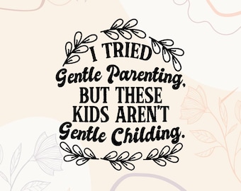 Gentle Parenting Humor SVG | Funny Parenting Tee Design (Digital Files)