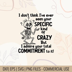 Jag tror inte att jag någonsin har sett din specifika typ av galenskap, men jag beundrar ditt totala engagemang för det, tröjdesign | Total Commitment-citat SVG