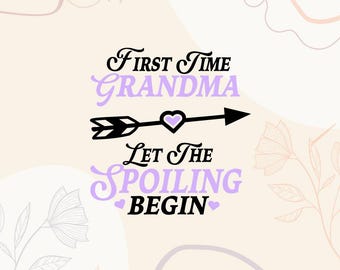 First Time Grandma SVG | Let the Spoiling Begin, T-Shirt Design (Digital Download)