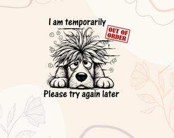 Peut inclure: Illustration en noir et blanc d'un chien triste avec des cheveux en désordre. Le texte indique : « Je suis temporairement hors service. Veuillez réessayer plus tard. » Comprend un tampon rouge « Hors service ».