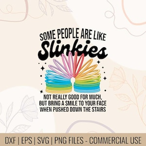 May include: A digital design with a rainbow slinky illustration and the text "SOME PEOPLE ARE LIKE Slinkies". The quote reads "NOT REALLY GOOD FOR MUCH, BUT BRING A SMILE TO YOUR FACE WHEN PUSHED DOWN THE STAIRS."