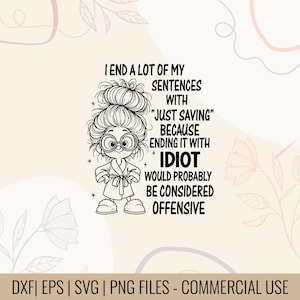 May include: Black and white digital art featuring a cartoon character with glasses and a messy bun, wearing a robe and slippers. Text reads: "I end a lot of my sentences with 'just saving' because ending it with idiot would probably be considered offensive."