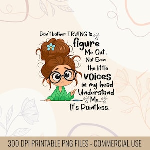 May include: A digital graphic featuring a cartoon woman with brown hair in a bun, wearing glasses and a green robe. Text reads "Don't bother trying to figure me out... It's Pointless."