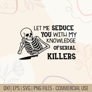 Let Me Seduce You With My Knowledge Of Serial Killers T-shirt Design, Serial Killer Shirt Design, True Crime Quote SVG, Serial killer Design