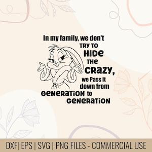 May include: Black and white cartoon graphic of a bunny with the text: "In my family, we don't try to hide the crazy, we pass it down from generation to generation." The image is on a light beige background.