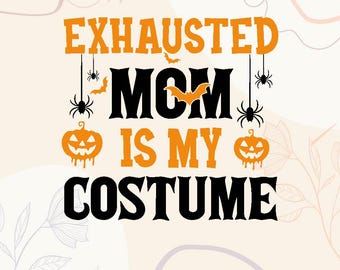 Exhausted Mom Costume SVG | Funny Halloween Design (Digital Files)
