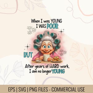 以下が含まれることがあります： カーラーをしたおばあさんの漫画イラスト。マグカップとクッキーを持っています。テキストには「私が若い頃は貧しかったが、長年のハードワークの後、私はもはや若くない」と書かれています。