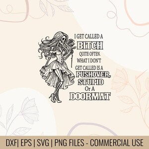 May include: Black and white graphic of a skeleton woman holding a rose, wearing a dress and heels. Text reads: "I get called a bitch quite often. What I don't get called is a pushover, stupid or a doormat."