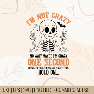 May include: A digital design featuring a skeleton with the text "I'M NOT CRAZY" and "ONE SECOND". The skeleton is giving the peace sign. The design is in black and orange on a cream background. The bottom of the image says "DXF | EPS | SVG | PNG FILES - COMMERCIAL USE."