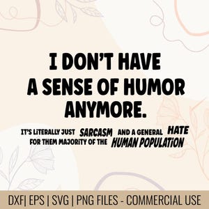 Op de afbeelding: Een digitaal ontwerp met de tekst "I DON'T HAVE A SENSE OF HUMOR ANYMORE." Extra tekst luidt: "IT'S LITERALLY JUST SARCASM AND A GENERAL HATE FOR THEM MAJORITY OF THE HUMAN POPULATION." Het ontwerp is zwart op een beige achtergrond.