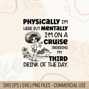 Puede incluir: Gráfico en blanco y negro con el texto "Físicamente estoy aquí pero mentalmente estoy en un crucero pidiendo mi tercer trago del día." Una mujer de dibujos animados sostiene una bebida, con un crucero en el fondo.