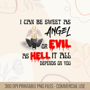 Puede incluir: Gráfico digital con el texto "I can be sweet as angel or evil as hell it all depends on you." Un gato blanco con un halo y alas se sienta encima de una figura negra. La palabra "EVIL" está en letras rojas goteando.