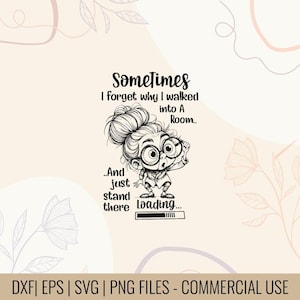 May include: Black and white cartoon graphic of a woman with glasses and a bun, looking confused. Text reads "Sometimes I forget why I walked into a room... And just stand there loading..." with file type information.
