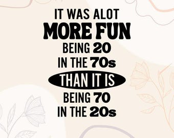 Funny 70s 20s Quote SVG Design | Aging Humor (Digital Download)