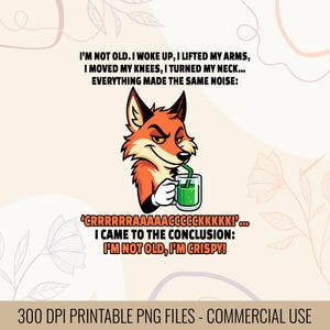 May include: A digital graphic featuring a cartoon fox with orange fur, wearing a white glove, and drinking from a green beverage. Text reads, "I'm not old, I'm crispy!" and "300 DPI Printable PNG Files - Commercial Use."