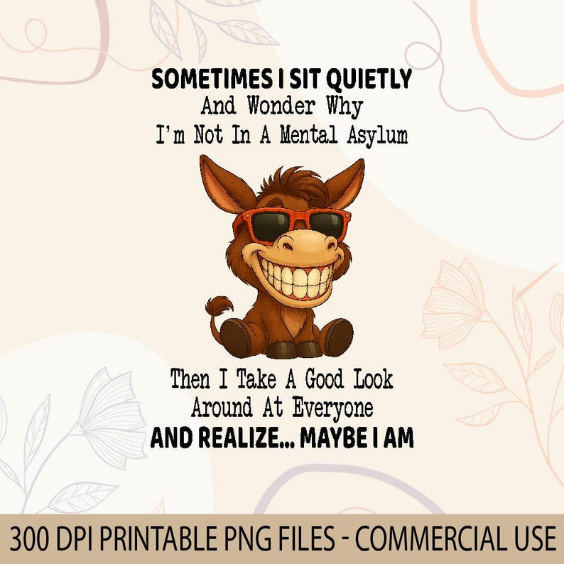 Puede incluir: Gr&aacute;fico digital con un burro de dibujos animados con gafas de sol y una gran sonrisa. El texto dice: "A veces me siento en silencio y me pregunto por qu&eacute; no estoy en un manicomio. Luego miro a todos y me doy cuenta... tal vez lo est&eacute;."