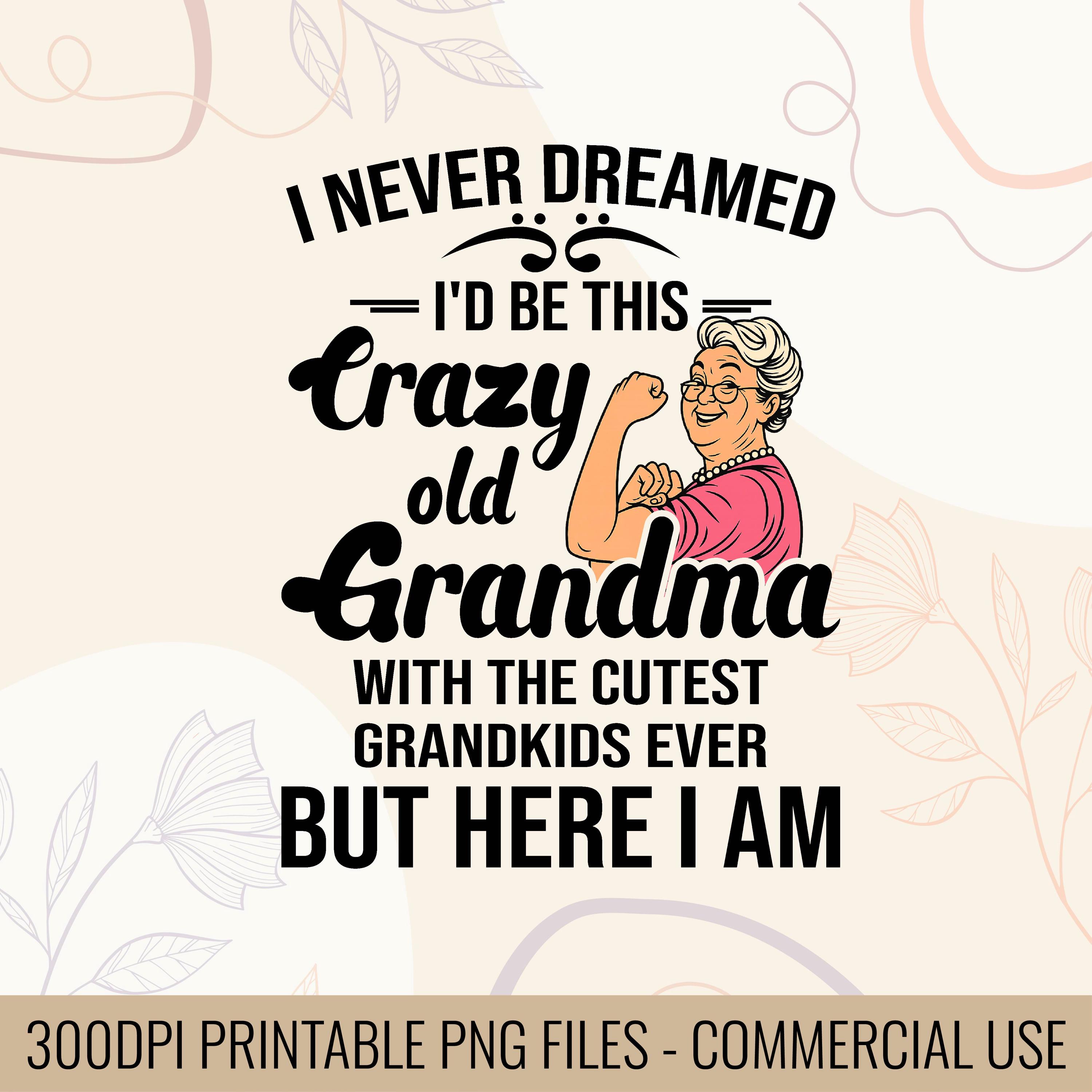 I Never Dreamed Id Be This Crazy Grandma - Etsy