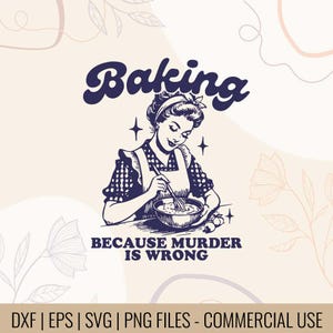 Puede incluir: Ilustración de estilo vintage que muestra a una mujer con delantal batiendo en un cuenco, con la palabra "Baking" encima. El texto "BECAUSE MURDER IS WRONG" está debajo. La imagen es en tonos azules y blancos, con elementos florales.