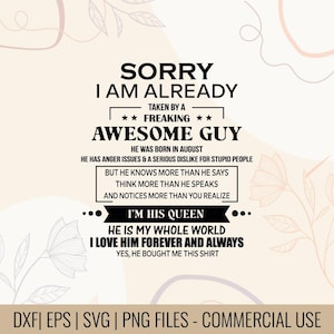 Puede incluir: Un diseño digital con el texto "SORRY I AM ALREADY TAKEN BY A FREAKING AWESOME GUY." El texto adicional incluye "I'M HIS QUEEN" y "HE IS MY WHOLE WORLD I LOVE HIM FOREVER AND ALWAYS." El diseño es para uso comercial.