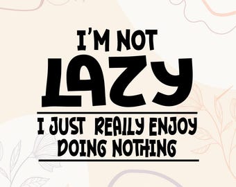Diseño de camiseta "No soy perezoso, simplemente disfruto no haciendo nada" / Diseño de camiseta con humor sobre el cansancio / SVG con la frase "No soy perezoso" / Diseño de camiseta divertida para perezosos