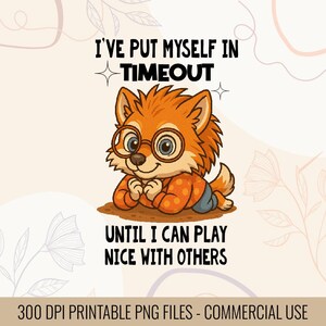 May include: A cartoon fox wearing glasses and an orange shirt with a polka dot pattern, lying down. The text reads, "I'VE PUT MYSELF IN TIMEOUT UNTIL I CAN PLAY NICE WITH OTHERS."