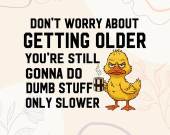 Funny Aging Quote PNG | Sarcastic Old Age Design (Digital Download)
