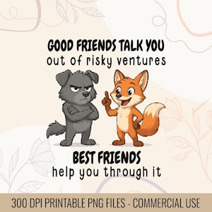 May include: A digital graphic featuring a cartoon dog and fox. The dog is gray and frowning, while the fox is orange and smiling. Text reads "GOOD FRIENDS TALK YOU out of risky ventures" and "BEST FRIENDS help you through it."