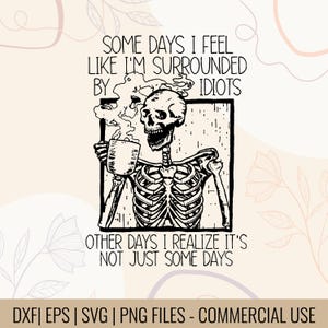Some Days I Feel Like I'm Surrounded By Idiots Other Days I Realize It's Not Just Some Days | Surrounded By idiots | Stupid posters quote