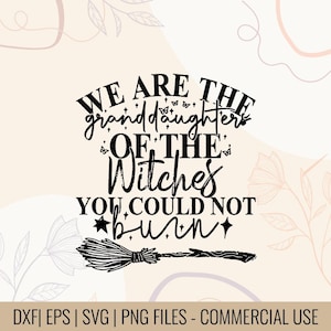Könnte beinhalten: Schwarz-weißes Grafikdesign mit dem Text "WE ARE THE granddaughters OF THE Witches YOU COULD NOT burn" und einer Besenillustration. Der untere Teil des Bildes enthält den Text "DXF | EPS | SVG | PNG FILES - COMMERCIAL USE".