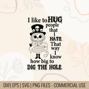 Puede incluir: Gráfico en blanco y negro con una niña de dibujos animados con sombrero de copa y calaveras, y el texto "Me gusta abrazar a la gente que odio. Así sé lo grande que tengo que cavar el agujero."