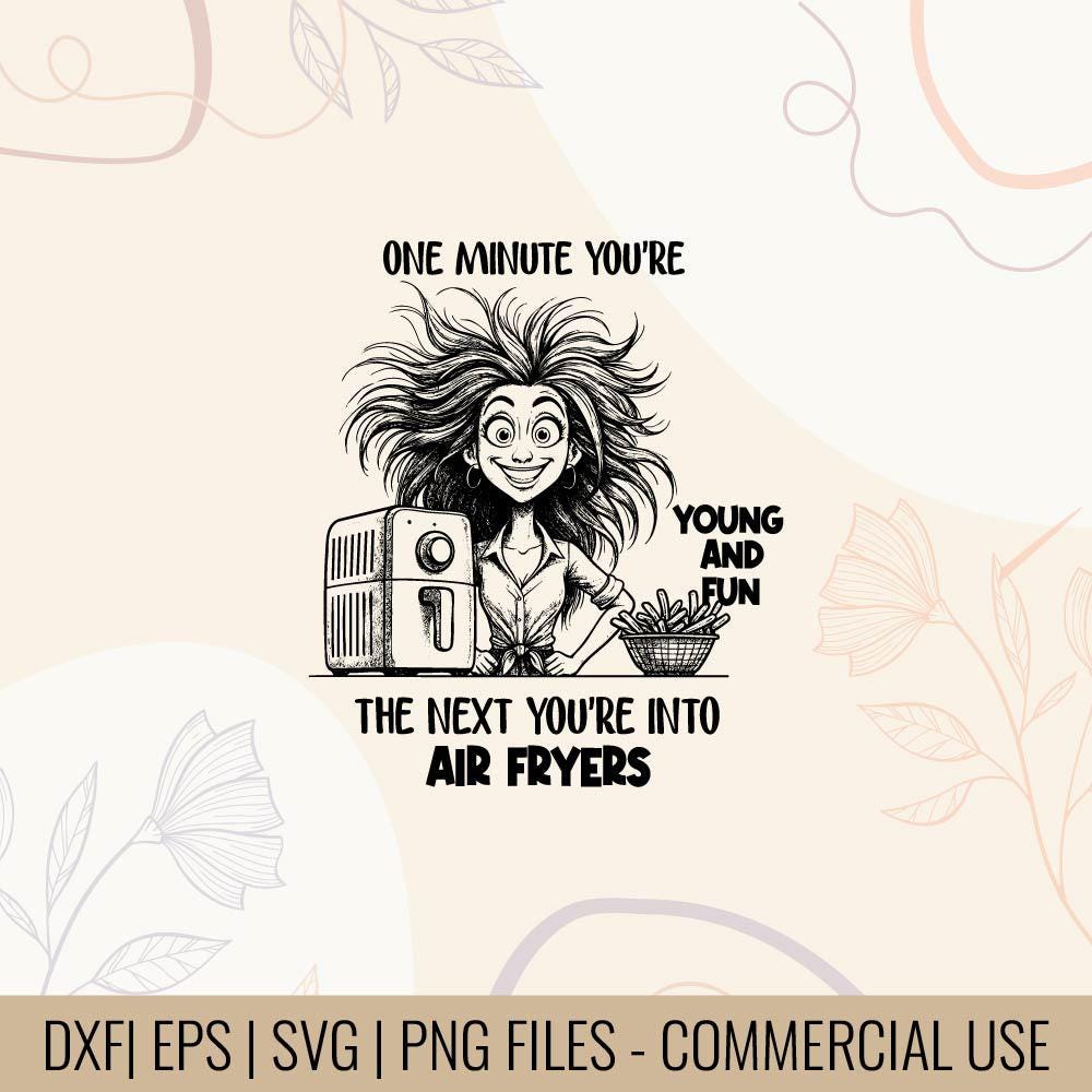 Un minuto sei giovane e divertente, quello dopo ti piacciono le friggitrici ad aria Design della maglietta / Design SVG per friggitrice ad aria, file