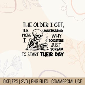 The Older I Get The More I Understand Why Roosters Just Scream To Start Their Day Shirt Design, Rooster Scream Quote PNG, Funny Aging Quote