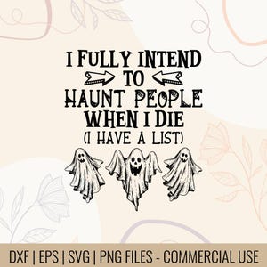 I Fully Intend To Haunt People When I Die I Have A List T-Shirt Design | Halloween T-shirt Design | Digital files